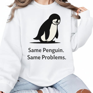 Same Penguin Same Problems Trending Printed Sweatshirt - PW5010