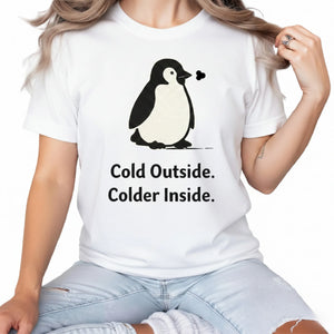 Cold Outside, Colder Inside Penguin Trending Printed T-Shirt - PW5001