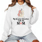 My Greatest Adventure Calls Me Mom Printed Mother's Day Hoodie - PW558