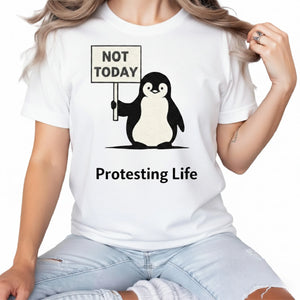 Not Today Protesting Life ft. Penguin Trending Printed T-Shirt - PW5009