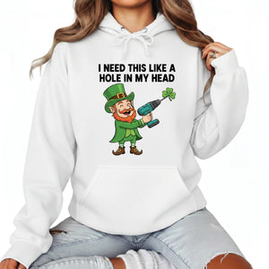 I need This Like A Hole In My Head Printed Saint Patrick’s Day Hoodie - PW621