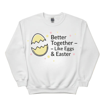 Better Together Like Eggs & Easter Printed Sweatshirt - PW607