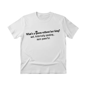 Queen Without Her King is Powerful Women's Day T-Shirt - PW534
