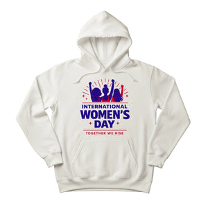 International Women's Day, Together We Rise Hoodie - PW549