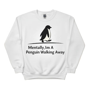 Mentally, I’m a Penguin Walking Away Trending Printed Sweatshirt - PW5011