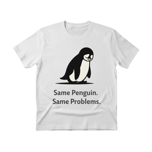 Same Penguin Same Problems Trending Printed T-Shirt - PW5010