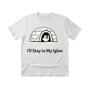 I'll Stay in My Igloo ft. Penguin Trending Printed T-Shirt - PW5006