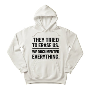They Tried To Erase Us We Documented Everything Press Printed Hoodie-PW5107