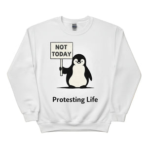 Not Today Protesting Life ft. Penguin Trending Printed Sweatshirt - PW5009