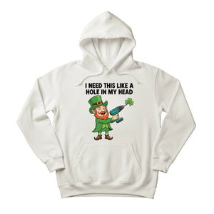 I need This Like A Hole In My Head Printed Saint Patrick’s Day Hoodie - PW621