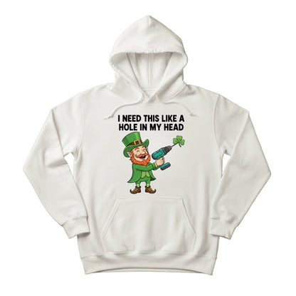 I need This Like A Hole In My Head Printed Saint Patrick’s Day Hoodie - PW621