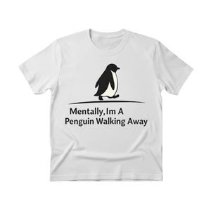 Mentally, I’m a Penguin Walking Away Trending Printed T-Shirt - PW5011