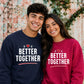 Bold Better Together For him For her gift sweatshirt