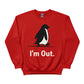 I'm Out ft. Penguin Trending Prined Sweatshirt - PW5007