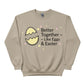 Better Together Like Eggs & Easter Printed Sweatshirt - PW607