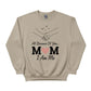 I am Me, All Because of You Mom Printed Mother's Day Sweatshirt - PW559