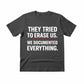 They Tried To Erase Us We Documented Everything Press Printed TShirt-PW5107