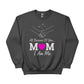 I am Me, All Because of You Mom Printed Mother's Day Sweatshirt - PW559