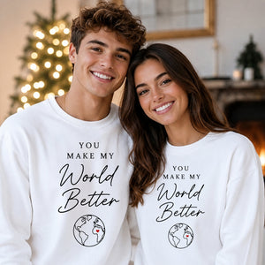 Lovely You Make My World Better For him For her gift sweatshirt