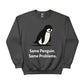 Same Penguin Same Problems Trending Printed Sweatshirt - PW5010