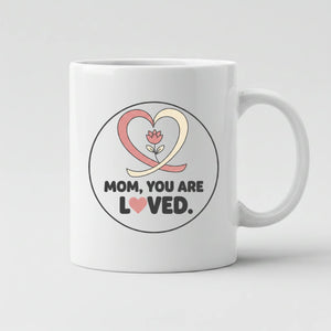 Mom You are Loved Mother's Day Mug -PW557