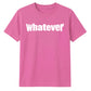 Bold Nonchalant Whatever Slogan Print Unisex T-Shirt