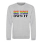 Be You Own It Bold Rainbow Pride Month Unisex Sweatshirt