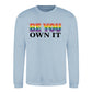 Be You Own It Bold Rainbow Pride Month Unisex Sweatshirt