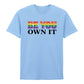 Be You Own It Fiery Bold Gradient Slogan Unisex T-Shirt Pride Day LGBTQ