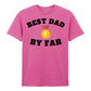 Best Dad By Far Fathers Day Printed Unisex T-Shirt