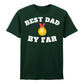 Best Dad By Far Fathers Day Printed Unisex T-Shirt