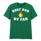 Best Dad By Far Fathers Day Printed Unisex T-Shirt
