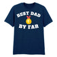 Best Dad By Far Fathers Day Printed Unisex T-Shirt