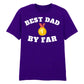 Best Dad By Far Fathers Day Printed Unisex T-Shirt