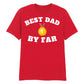 Best Dad By Far Fathers Day Printed Unisex T-Shirt