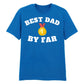 Best Dad By Far Fathers Day Printed Unisex T-Shirt