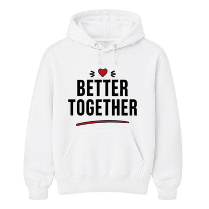 Better Together For Him For Her Gifts Unisex Hoodie