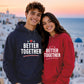 Better Together For Him For Her Gifts Unisex Hoodie