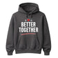 Better Together For Him For Her Gifts Unisex Hoodie
