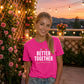 Better Together For Him For Her Gifts Ladies Fit T-Shirt