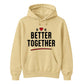 Better Together For Him For Her Gifts Unisex Hoodie
