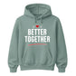 Better Together For Him For Her Gifts Unisex Hoodie