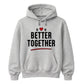 Better Together For Him For Her Gifts Unisex Hoodie
