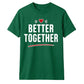 Better Together For Him For Her Gifts Unisex T-Shirt
