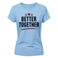 Better Together For Him For Her Gifts Ladies Fit T-Shirt