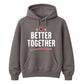 Better Together For Him For Her Gifts Unisex Hoodie