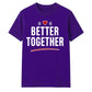 Better Together For Him For Her Gifts Unisex T-Shirt