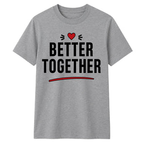 Better Together For Him For Her Gifts Unisex T-Shirt