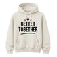 Better Together For Him For Her Gifts Unisex Hoodie