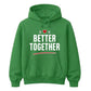 Better Together For Him For Her Gifts Unisex Hoodie